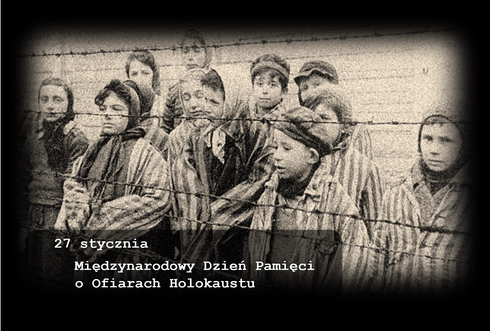 27 stycznia, Międzynarodowy Dzień Pamięci o Ofiarach Holokaustu